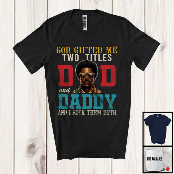 MacnyStore - God Gifted Me Two Titles Dad And Daddy, Amazing Father's Day Black Afro Men, African Family T-Shirt