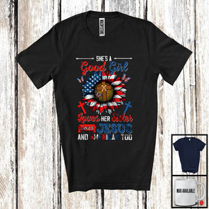 MacnyStore - Good Girl Loves Her Sister Jesus And American Too, Awesome 4th Of July Sunflower, Patriotic T-Shirt