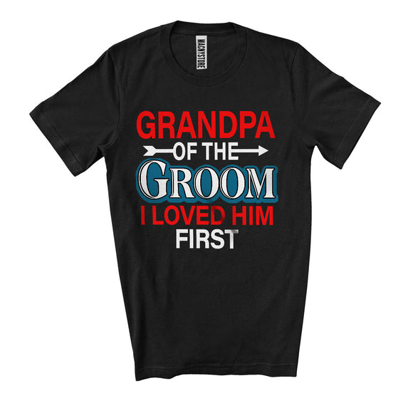 MacnyStore - Grandpa Of The Groom I Loved Him First, Happy Wedding Party Father's Day, Family Group T-Shirt
