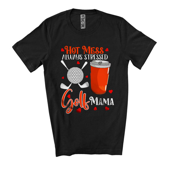 MacnyStore - Hot Mess Always Stressed Golf Mama, Awesome Mother's Day Sport Player Team, Family T-Shirt