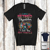 MacnyStore - I Am A Retired Dispatcher New Schedule, Floral Leopard Flowers Dispatcher, Retirement Group T-Shirt