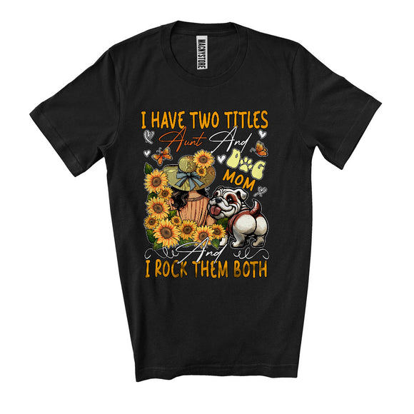 MacnyStore - I Have Two Titles Aunt And Dog Mom, Adorable Mother's Day Sunflowers, Matching Dog Lover T-Shirt