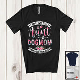 MacnyStore - I Have Two Titles Aunt And Dog Mom, Awesome Mother's Day Floral Flowers, Family Group T-Shirt