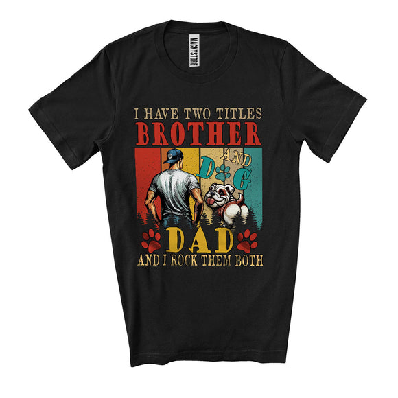 MacnyStore - I Have Two Titles Brother And Dog Dad, Cute Father's Day Vintage Retro, Matching Dog Lover T-Shirt