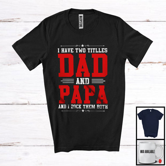 MacnyStore - I Have Two Titles Dad And Papa I Rock Them Both, Amazing Father's Day Matching Family T-Shirt