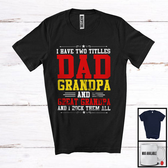 MacnyStore - I Have Two Titles Dad Grandpa And Great Grandpa I Rock Them Both, Happy Father's Day Family T-Shirt