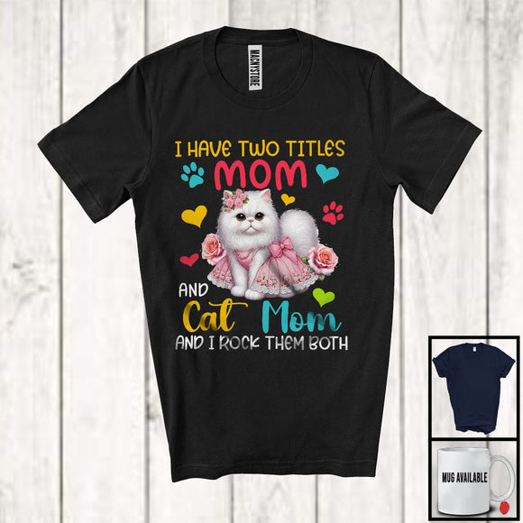 MacnyStore - I Have Two Titles Mom And Cat Mom, Adorable Mother's Day Kitten Flowers Roses, Family T-Shirt