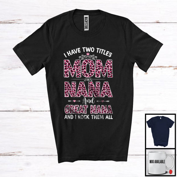 MacnyStore - I Have Two Titles Mom Nana And Great Nana, Wonderful Mother's Day Pink Leopard, Family Group T-Shirt