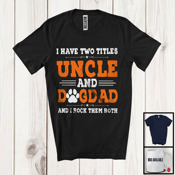 MacnyStore - I Have Two Titles Uncle And Dog Dad, Awesome Father's Day Vintage Paws, Family Group T-Shirt