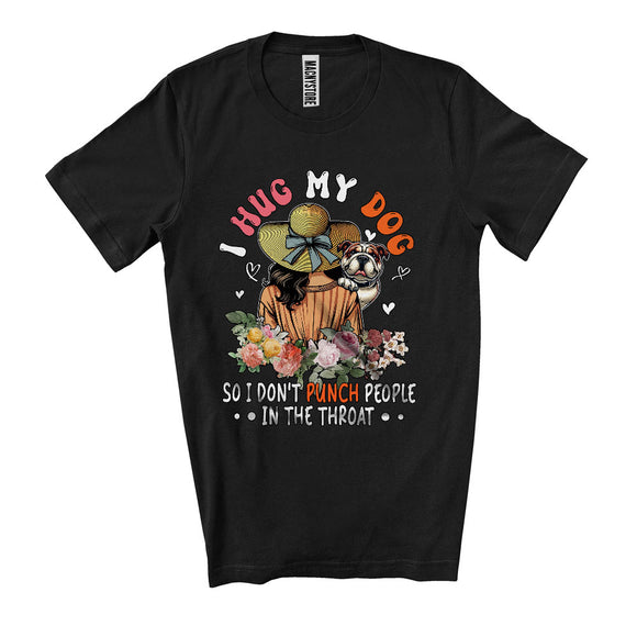 MacnyStore - I Hug My Dog So I Don't Punch People In The Throat, Lovely Mother's Day Flowers Dog, Family T-Shirt