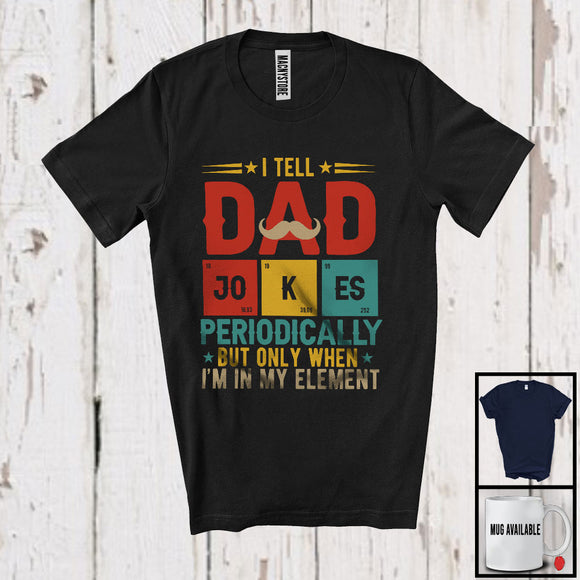 MacnyStore - I Tell Dad Jokes Periodically I'm In My Element, Funny Father's Day Vintage, Chemistry Family T-Shirt