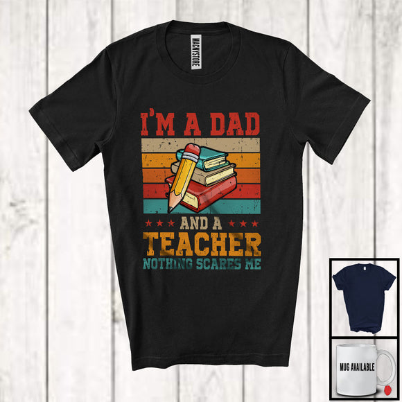 MacnyStore - I'm A Dad And A Teacher Nothing Scares Me, Proud Father's Day Vintage Retro, Dad Family T-Shirt