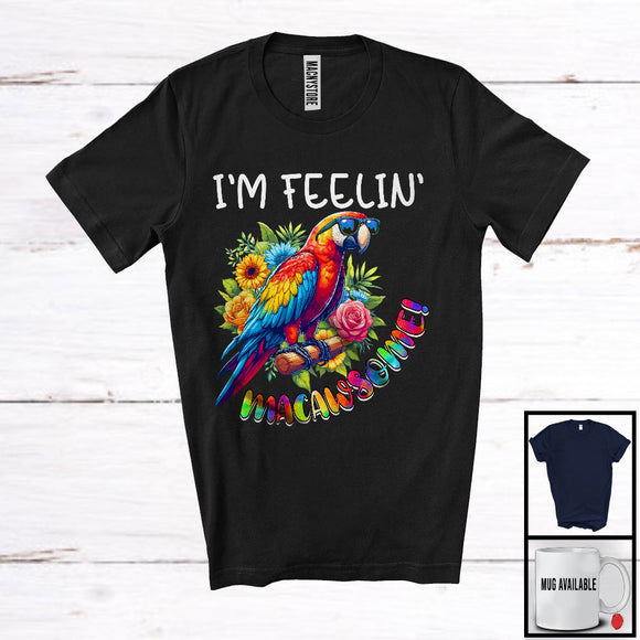 MacnyStore - I'm Feelin' Macawsome, Colorful Macaw Awesome Parrot Lover, Bird Owner Flowers T-Shirt