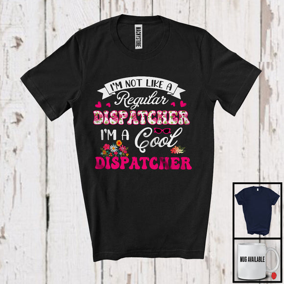 MacnyStore - I'm Not Like A Regular Dispatcher, Cool Mother's Day Flowers, Matching Dispatcher Group T-Shirt