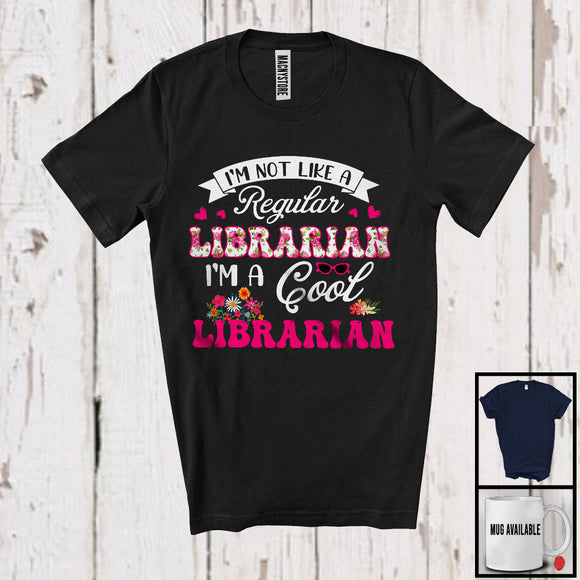 MacnyStore - I'm Not Like A Regular Librarian, Cool Mother's Day Flowers, Matching Librarian Group T-Shirt