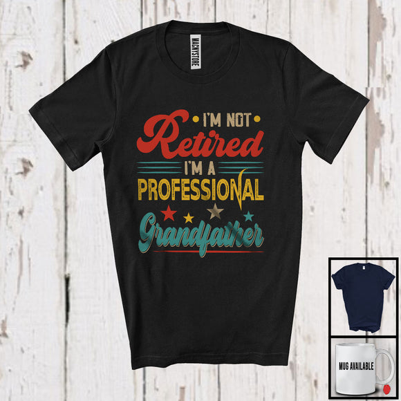 MacnyStore - I'm Not Retired A Professional Grandfather, Humorous Retirement Father's Day Vintage, Family T-Shirt