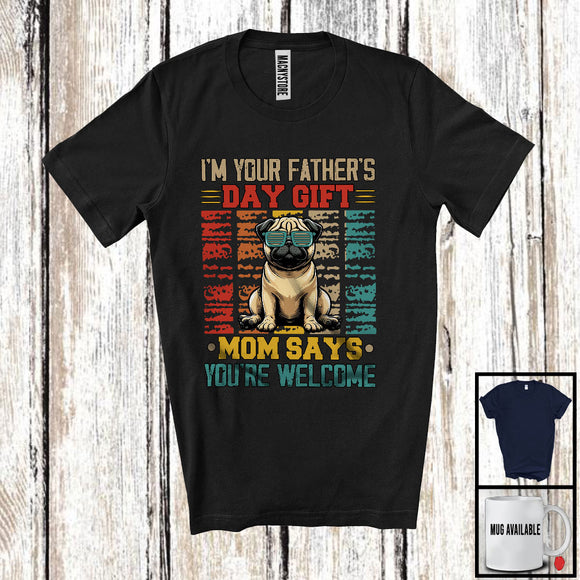 MacnyStore - I'm Your Father's Day Gift Mom Says Welcome, Lovely Pug Owner, Vintage Retro Family T-Shirt