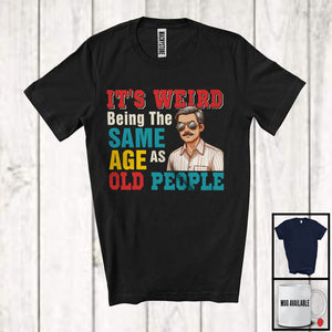 MacnyStore - It's Weird Being The Same Age As Old People, Awesome Father's Day Grandpa, Vintage Family T-Shirt