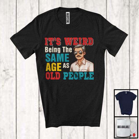 MacnyStore - It's Weird Being The Same Age As Old People, Awesome Father's Day Grandpa, Vintage Family T-Shirt
