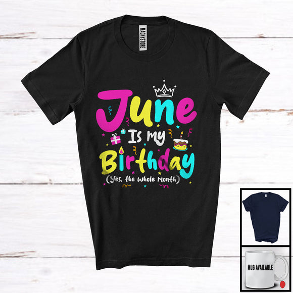 MacnyStore - June Is My Birthday Yes The Whole Month, Colorful Birthday Party Celebration, Family Group T-Shirt