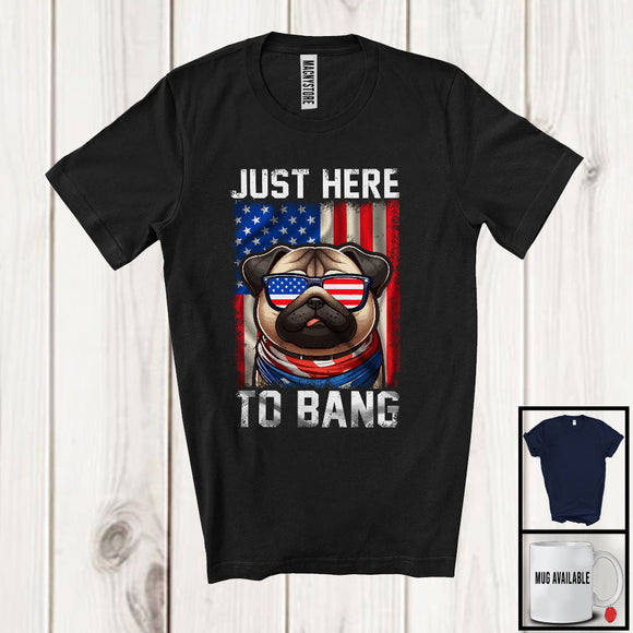 MacnyStore - Just Here To Bang, Awesome 4th Of July American Flag Glasses Pug Owner, Vintage Patriotic T-Shirt