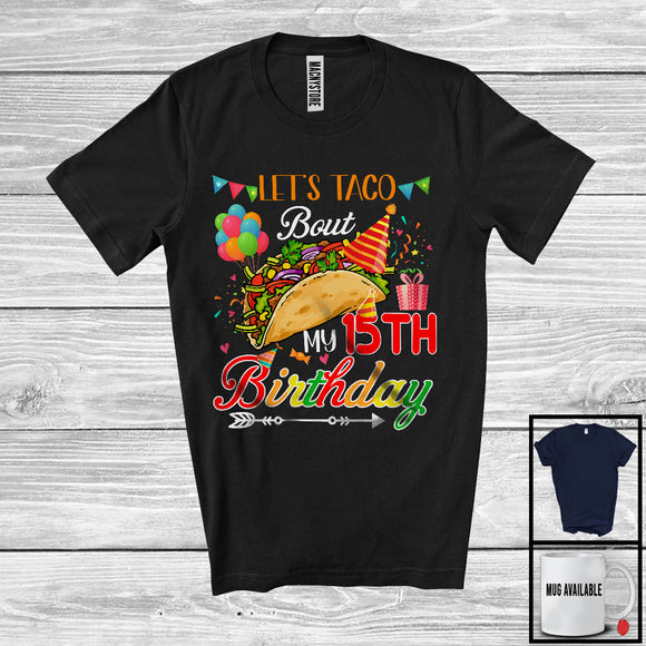 MacnyStore - Let's Taco Bout My 15th Birthday, Cheerful Birthday Party Taco Lover, Mexican Family Group T-Shirt