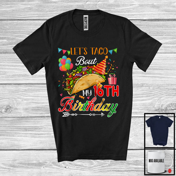 MacnyStore - Let's Taco Bout My 16th Birthday, Cheerful Birthday Party Taco Lover, Mexican Family Group T-Shirt