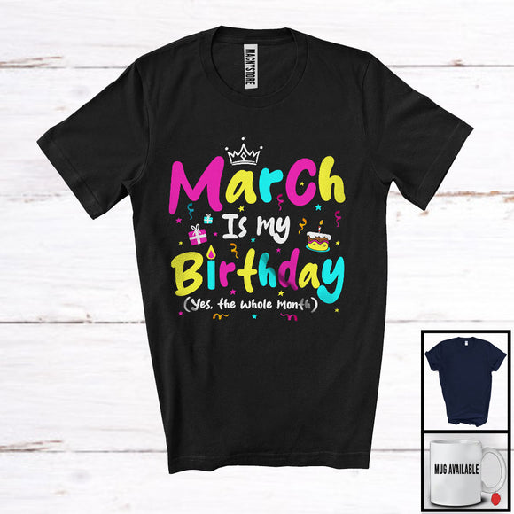 MacnyStore - March Is My Birthday Yes The Whole Month, Colorful Birthday Party Celebration, Family Group T-Shirt