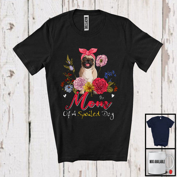MacnyStore - Mom Of A Spoiled Dog, Floral Mother's Day Flowers Matching Pug Lover, Family Group T-Shirt