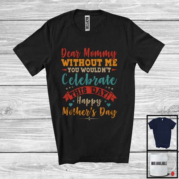 MacnyStore - Mommy Without Me You Wouldn't Celebrate, Happy Mother's Day Son Daughter, Vintage Family T-Shirt
