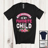 MacnyStore - My Daughter Is My Favorite Child, Floral Mother's Day Flowers Lover, Matching Family Group T-Shirt
