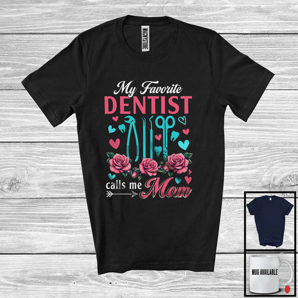 MacnyStore - My Favorite Dentist Calls Me Mom, Amazing Mother's Day Flowers, Mommy Family Group T-Shirt