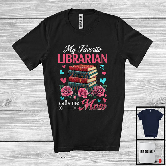 MacnyStore - My Favorite Librarian Calls Me Mom, Amazing Mother's Day Flowers, Mommy Family Group T-Shirt