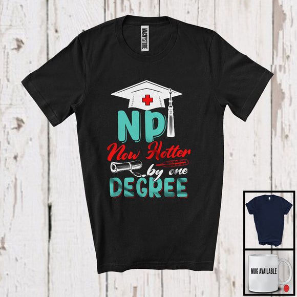MacnyStore - NP Now Hotter By One Degree, Proud Graduation Nurse Nursing Lover, Doctor Group T-Shirt