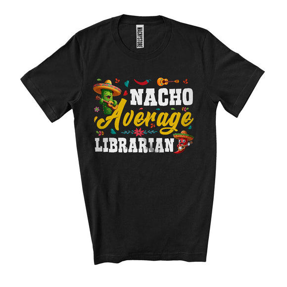 MacnyStore - Nacho Average Librarian, Joyful Cinco De Mayo Cactus Chili Wearing Sombrero, Mexican T-Shirt