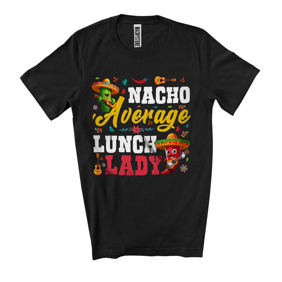MacnyStore - Nacho Average Lunch Lady, Joyful Cinco De Mayo Cactus Chili Wearing Sombrero, Mexican T-Shirt