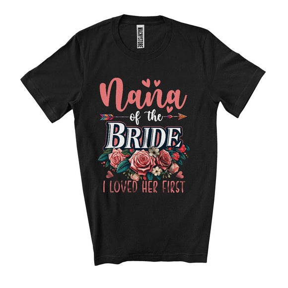 MacnyStore - Nana Of The Bride I Loved Her First, Happy Wedding Party Flowers Roses, Mother's Day Family T-Shirt