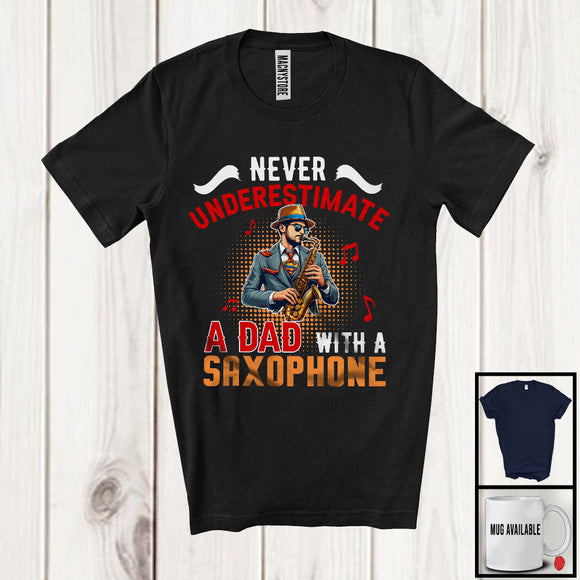 MacnyStore - Never Underestimate A Dad With A Saxophone, Amazing Father's Day Musical Instruments Player T-Shirt