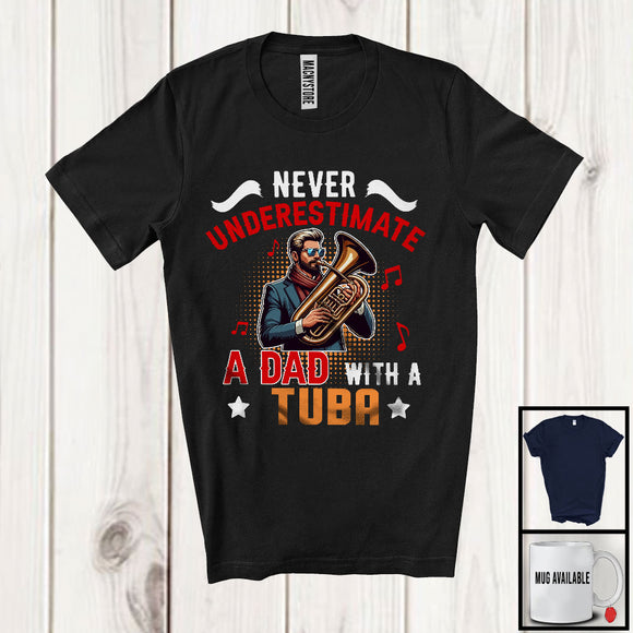 MacnyStore - Never Underestimate A Dad With A Tuba, Amazing Father's Day Musical Instruments Player T-Shirt