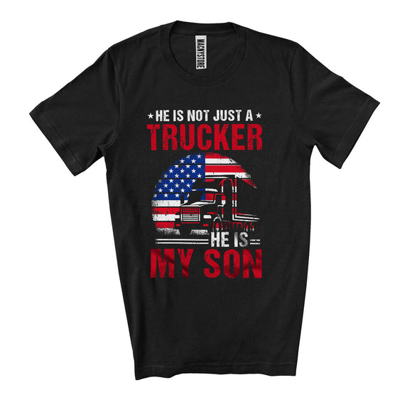 MacnyStore - Not Just A Trucker He Is My Son, Cool Father's Day Mother's Day Vintage US Flag, Family T-Shirt