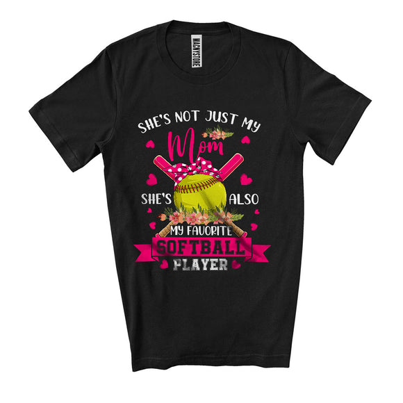 MacnyStore - Not Just My Mom Also My Favorite Softball Player, Happy Mother's Day Sport Team, Flowers T-Shirt