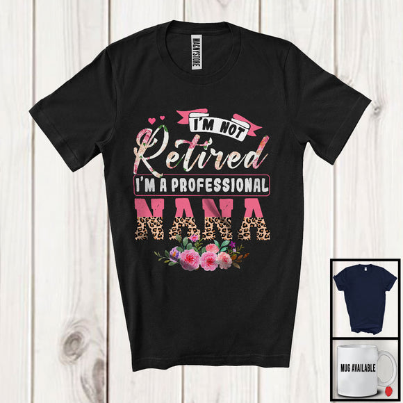MacnyStore - Not Retired I'm A Professional Nana, Proud Mother's Day Flowers Leopard, Family Retirement T-Shirt