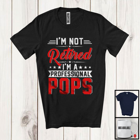 MacnyStore - Not Retired I'm A Professional Pops, Proud Father's Day Vintage Lover, Family Retirement T-Shirt