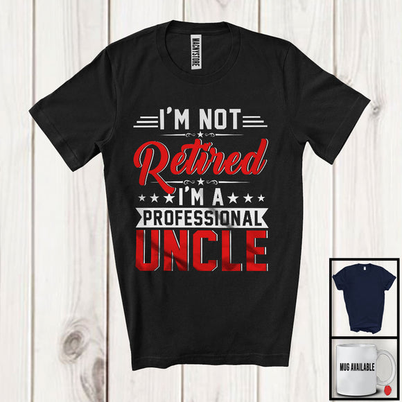 MacnyStore - Not Retired I'm A Professional Uncle, Proud Father's Day Vintage Lover, Family Retirement T-Shirt