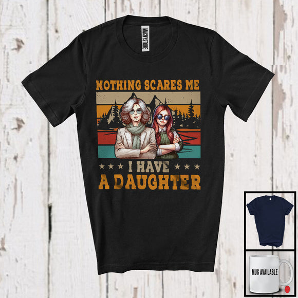 MacnyStore - Nothing Scares Me I Have A Daughter, Wonderful Mother's Day Vintage Retro, Family Group T-Shirt