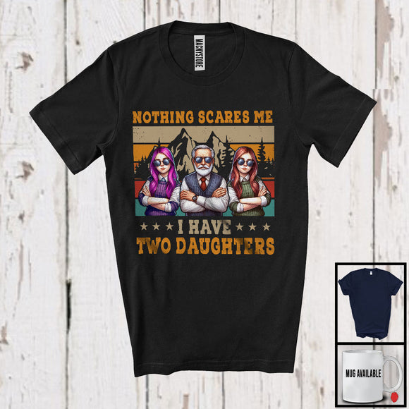 MacnyStore - Nothing Scares Me I Have Two Daughters, Wonderful Father's Day Vintage Retro, Family Group T-Shirt