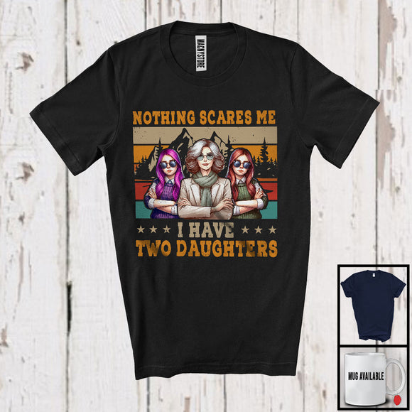 MacnyStore - Nothing Scares Me I Have Two Daughters, Wonderful Mother's Day Vintage Retro, Family Group T-Shirt