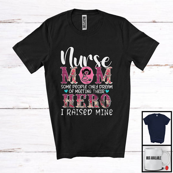 MacnyStore - Nurse Mom I Raised Mine Hero, Proud Mother's Day Leopard Flowers, Nurse Family T-Shirt