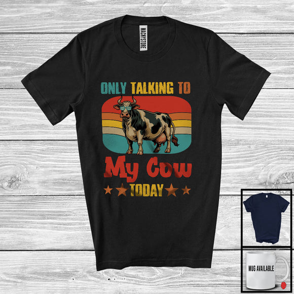 MacnyStore - Only Talking To My Cow Today, Humorous Vintage Retro Farm Animal Lover, Farmer Group T-Shirt