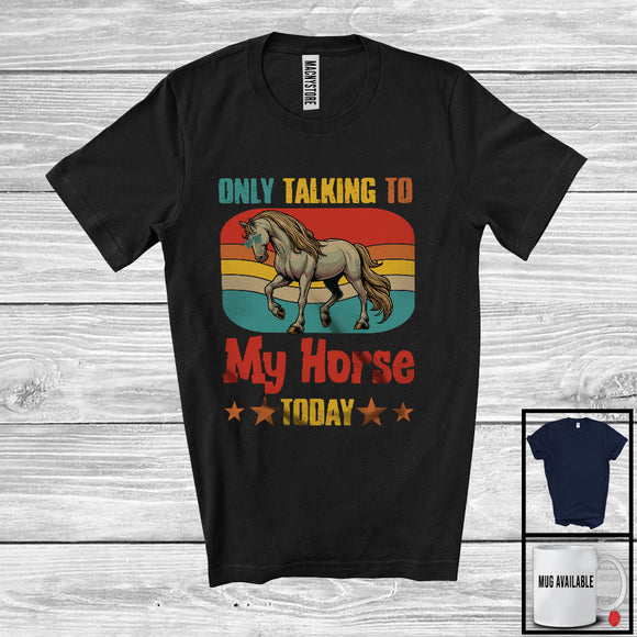 MacnyStore - Only Talking To My Horse Today, Humorous Vintage Retro Farm Animal Lover, Farmer Group T-Shirt